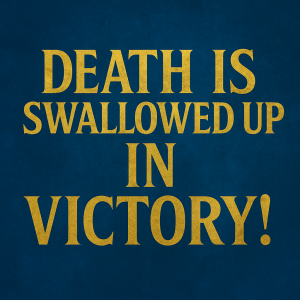 Death Is Swallowed Up In Victory