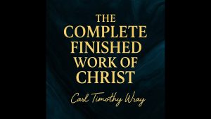 The Complete Finished Work Of Christ