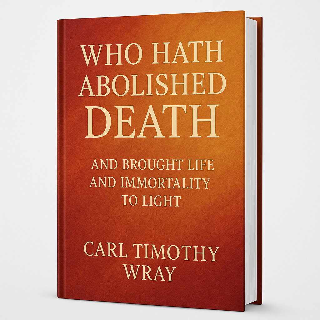 Who Hath Abolished Death — And Brought Life and Immortality to Light