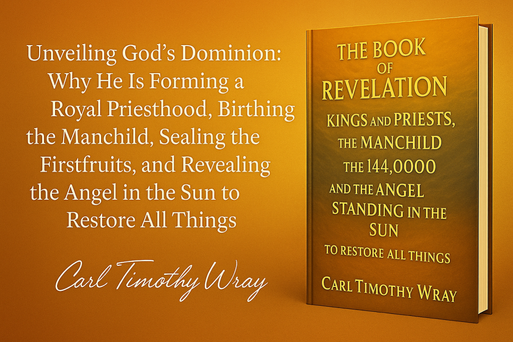 THE BOOK OF REVELATION — KINGS AND PRIESTS, THE MANCHILD, THE 144,000, AND THE ANGEL STANDING IN THE SUN