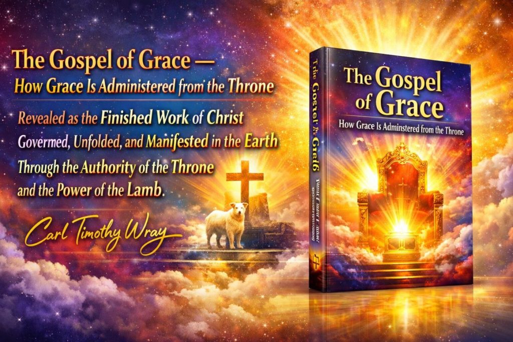 The Gospel of Grace — The Finished Work Proclaimed: The Gospel of Grace — How Grace Is Administered from the Throne